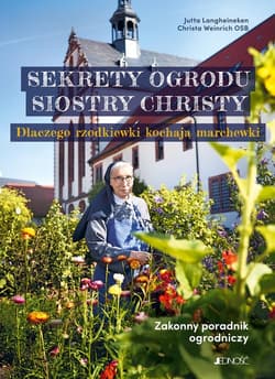 Sekrety ogrodu siostry Christy Dlaczego rzodkiewki kochają marchewki Zakonny poradnik ogrodniczy.