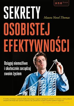 Sekrety osobistej efektywności Osiągaj niemożliwe i skutecznie zarządzaj swoim życiem - Maura Nevel Thomas