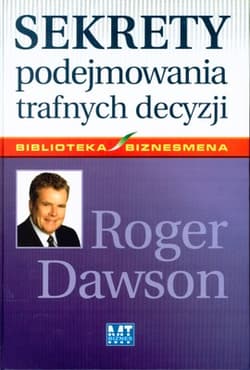 Sekrety podejmowania trafnych decyzji - Roger Dawson