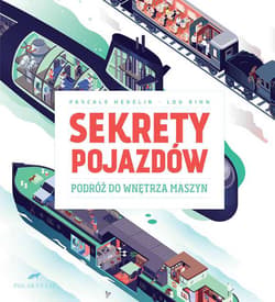 Sekrety pojazdów Podróż do wnętrza maszyn - Pascale Hedelin, Lou Rihn