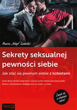 Sekrety Seksualnej Pewności Siebie. Jak stać się pewnym siebie z kobietami - ebook - Szabelski Marcin "Adept"