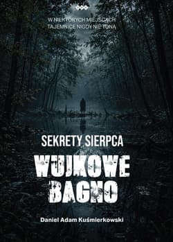 Sekrety Sierpca. Wujkowe Bagno - Kuśmierkowski Daniel Adam