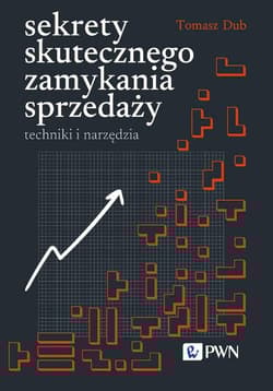 Sekrety skutecznego zamykania sprzedaży techniki i narzędzia - Tomasz Dub