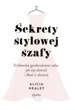 Sekrety stylowej szafy Królewska garderobiana radzi, jak się ubierać i dbać o ubrania