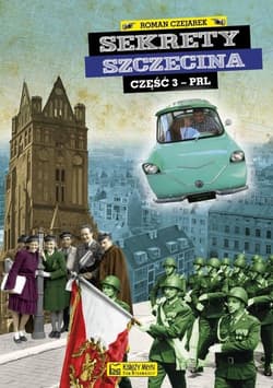 Sekrety Szczecina cz. 3 (PRL) - Roman Czejarek
