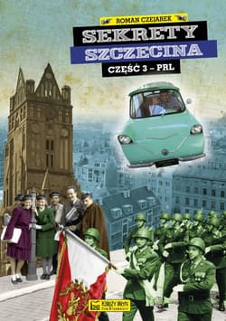Sekrety Szczecina cz. 3 (PRL) - Roman Czejarek