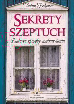 Sekrety szeptuch Ludowe sposoby uzdrawiania - Vadim Tschenze
