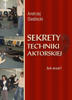 Sekrety techniki aktorskiej Jak uczyć? - Andrzej Siedlecki