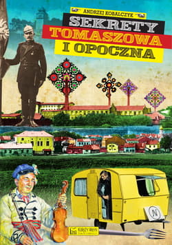 Sekrety Tomaszowa i Opoczna - Andrzej Kobalczyk
