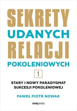 Sekrety udanych relacji pokoleniowych. Tom 1 - Paweł Piotr Nowak