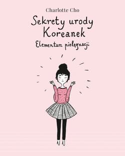 Sekrety urody Koreanek. Elementarz pielęgnacji - Charlotte Cho