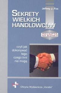 Sekrety wielkich handlowców czyli jak dokonywać tego czego inni nie mogą - Fox Jeffrey J.