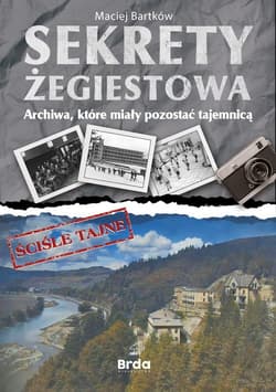 Sekrety Żegiestowa Archiwa, które miały pozostać tajemnicą - Bartków Maciej