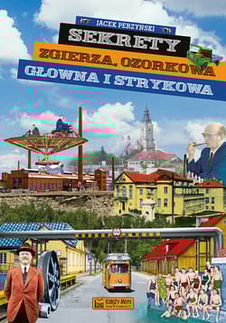 Sekrety Zgierza, Ozorkowa, Głowna i Strykowa. Sekrety - Jacek Perzyński