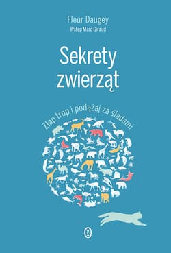 Sekrety zwierząt Złap trop i podążaj za śladami - Fleur Daugey