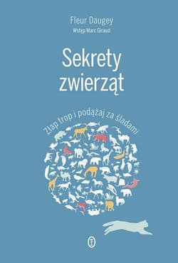 Sekrety zwierząt Złap trop i podążaj za śladami - Fleur Daugey