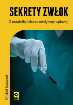 Sekrety zwłok Z notatnika lekarza medycyny sądowej - Michel Sapanet