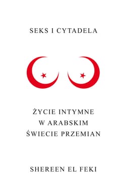 Seks i Cytadela. Życie intymne w arabskim świecie przemian - ebook - El Feki Shereen