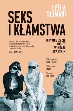 Seks i kłamstwa. Intymne życie kobiet w kraju arabskim - Leila Slimani