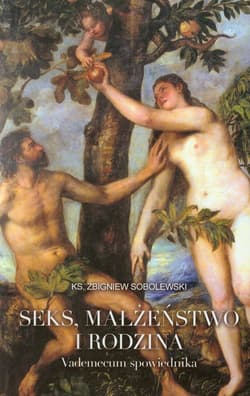 Seks małżeństwo i rodzina Vademecum spowiednika - Sobolewski Zbigniew