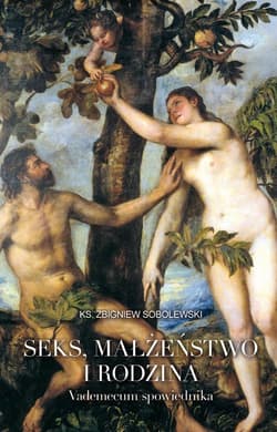 Seks małżeństwo i rodzina Vademecum spowiednika - Sobolewski Zbigniew