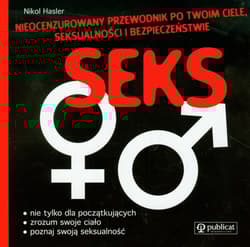 Seks Nieocenzurowany przewodnik po Twoim ciele seksualności i bezpieczeństwie - Nikol Hasler