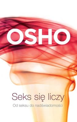 Seks się liczy. Od seksu do nadświadomości - Osho