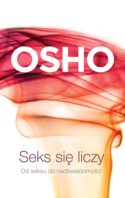 Seks się liczy. Od seksu do nadświadomości wyd. 2024 - Osho