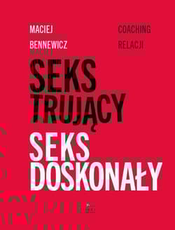 Seks trujący Seks doskonały Coaching relacji - Maciej Bennewicz