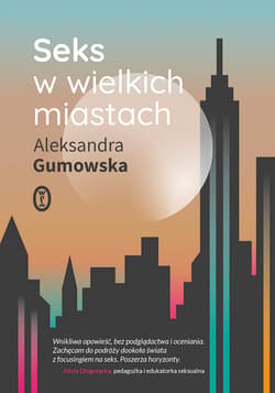 Seks w wielkich miastach - ebook - Aleksandra Gumowska