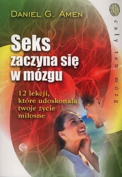 Seks zaczyna się w mózgu 12 lekcji, które udoskonalą twoje życie miłosne