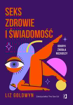 Seks, zdrowie i świadomość Odkryj źródła rozkoszy - Liz Goldwyn