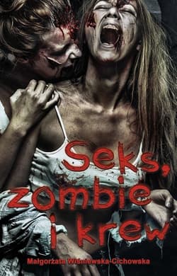 Seks zombie i krew - Małgorzata Wiśniewska-Cichowska