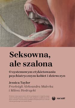 Seksowna, ale szalona. O systemowym etykietowaniu psychiatrycznym kobiet i dziewczyn - Jessica Taylor