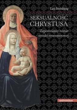 Seksualność Chrystusa Zapomniany temat sztuki renesansowej - Leo Steinberg