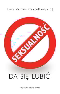 Seksualność da się lubić! - Castellanos Valdez Luis