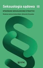 Seksuologia sądowa. Opiniowanie seksuologiczne T.3 - Andrzej Depko, Aleksandra Krasowska