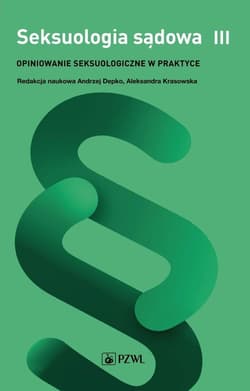 Seksuologia sądowa. Opiniowanie seksuologiczne T.3 - Andrzej Depko, Aleksandra Krasowska