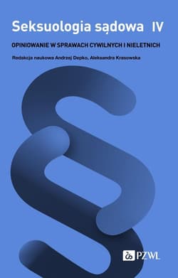 Seksuologia sądowa T.4 Opiniowanie w sprawach.. - Andrzej Depko, Aleksandra Krasowska
