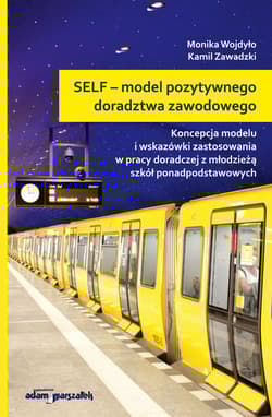 SELF model pozytywnego doradztwa zawodowego Koncepcja modelu i wskazówki zastosowania w pracy doradczej z młodzieżą szkół ponadpodstawowych - Monika Wojdyło, Zawadzki Kamil