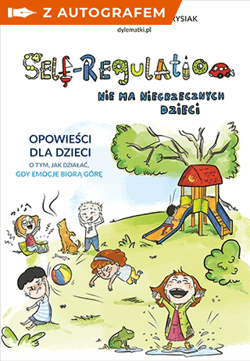 Self-Regulation. Nie ma niegrzecznych dzieci -z autografem - Agnieszka Stążka-Gawrysiak