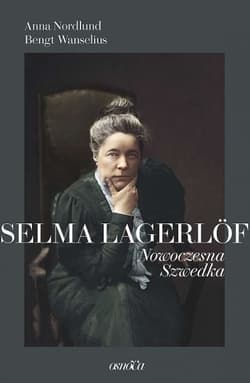 Selma Lagerlöf. Nowoczesna Szwedka - Anna Nordlund, Bengt Wanselius