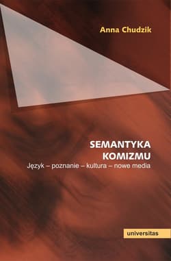 Semantyka komizmu. Język - poznanie - kultura - nowe media - Anna Chudzik