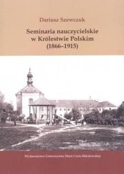 Seminaria nauczycielskie w Królestwie Polskim (1866-1915) - Dariusz Szewczuk