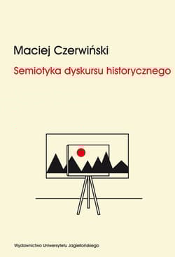 Semiotyka dyskursu historycznego Chorwackie i serbskie syntezy dziejów narodu - Maciej Czerwiński