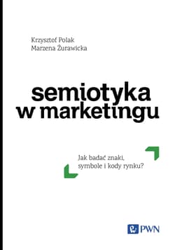 Semiotyka w marketingu Jak badać znaki, symbole i kody rynku - Żurawicka Marzena