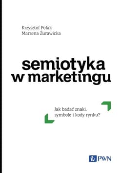 Semiotyka w marketingu Jak badać znaki, symbole i kody rynku - Żurawicka Marzena