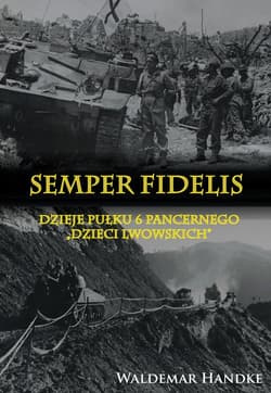 Semper Fidelis Dzieje Pułku 6 Pancernego Dzieci Lwowskich