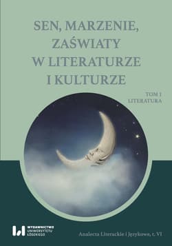 Sen, marzenie, zaświaty w literaturze i kulturze Tom 1. Literatura