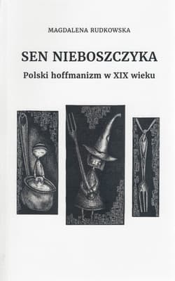 Sen nieboszczyka Polski hoffmanizm w XIX wieku - Magdalena Rudkowska